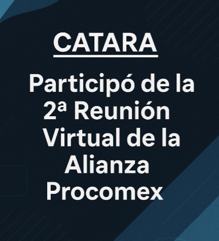 CATARA Participó de la 2ª Reunión Virtual de la Alianza Procomex.