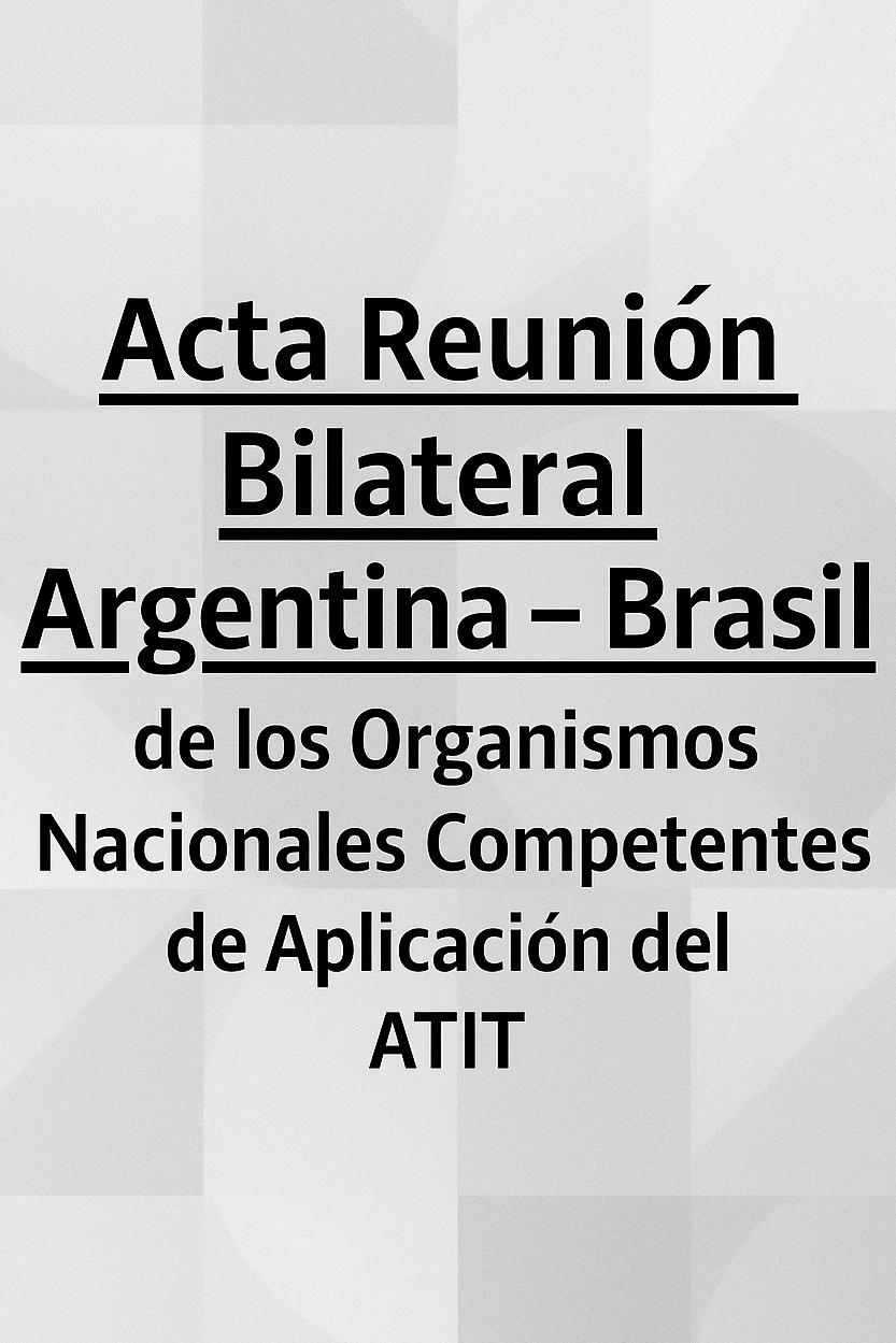 Acta y Anexos Reunión Bilateral Argentina - Brasil de los Organismos Nacionales Competentes de Aplicación del ATIT
